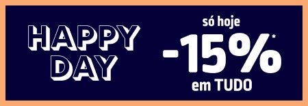 HAPPY DAY só hoje -15% em TUDO